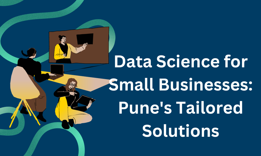 Read more about the article Data Science for Small Businesses: Pune’s Tailored Solutions